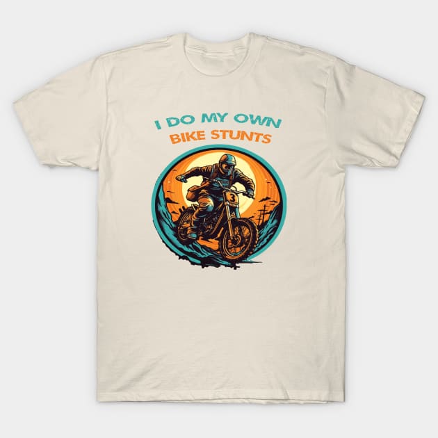 I do my own bike stunts T-Shirt by ArtfulDesign